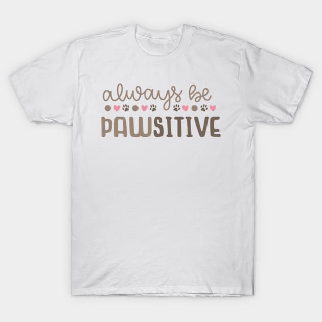 Always be Pawsitive T-Shirt by Jifty